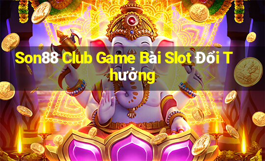 Son88 Club Game Bài Slot Đổi Thưởng