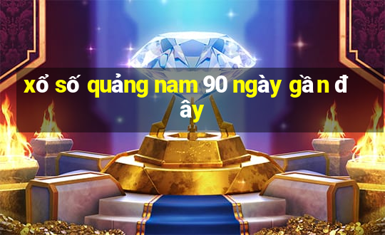 xổ số quảng nam 90 ngày gần đây