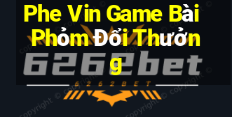 Phe Vin Game Bài Phỏm Đổi Thưởng