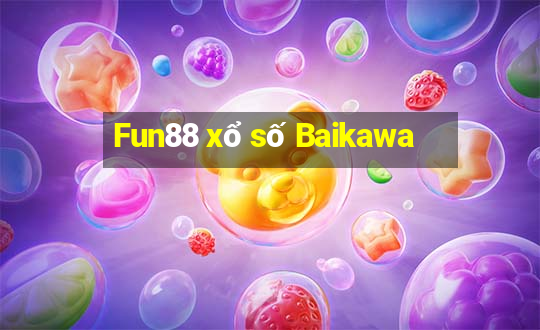 Fun88 xổ số Baikawa