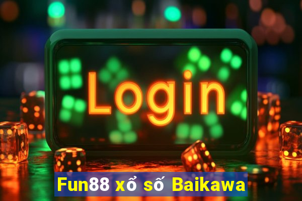 Fun88 xổ số Baikawa