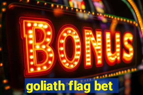 goliath flag bet