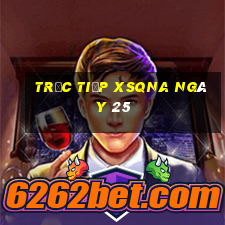 Trực tiếp XSQNA ngày 25