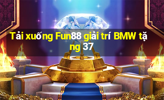 Tải xuống Fun88 giải trí BMW tặng 37