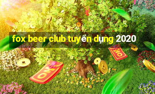 fox beer club tuyển dụng 2020