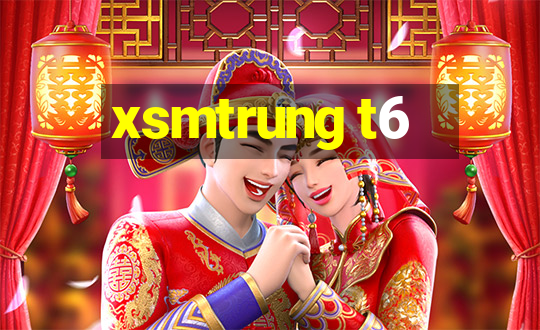 xsmtrung t6