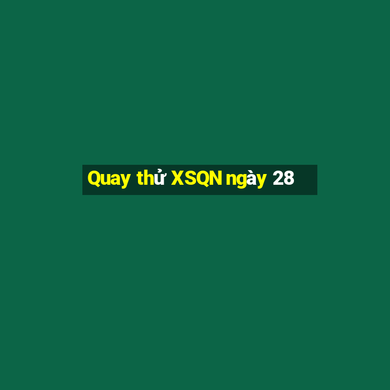 Quay thử XSQN ngày 28