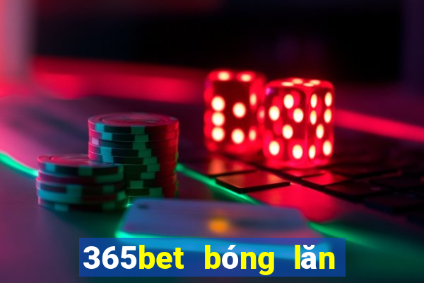 365bet bóng lăn trực tuyến