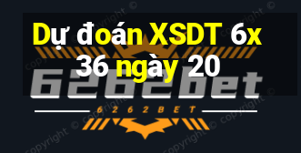 Dự đoán XSDT 6x36 ngày 20