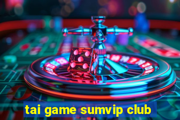 tai game sumvip club