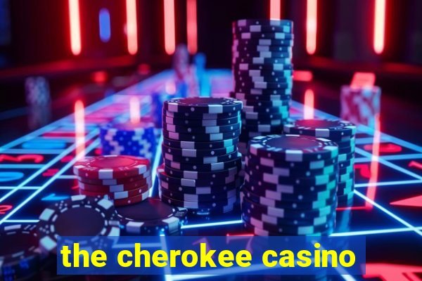 the cherokee casino