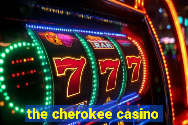 the cherokee casino