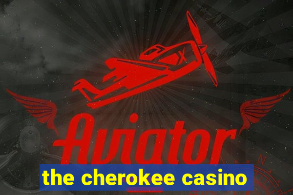 the cherokee casino