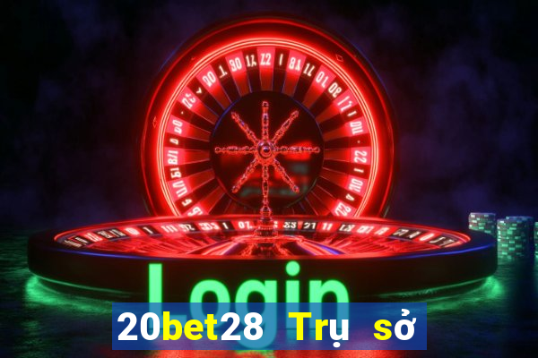 20bet28 Trụ sở chính 28 hạ cánh