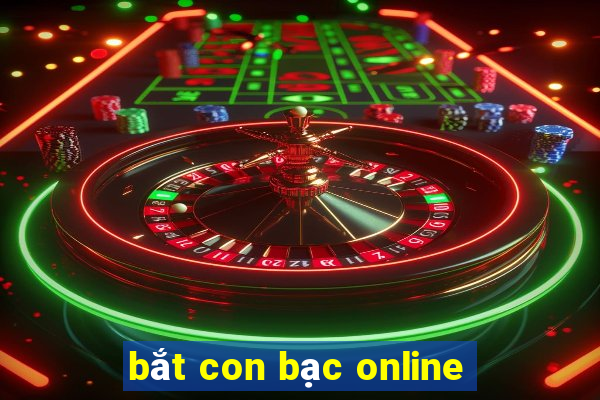 bắt con bạc online