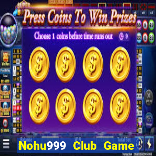 Nohu999 Club Game Bài Binh 9 Cây