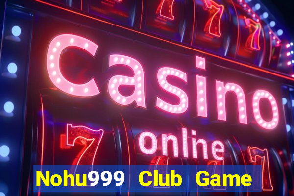 Nohu999 Club Game Bài Binh 9 Cây