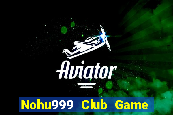 Nohu999 Club Game Bài Binh 9 Cây