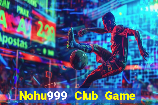 Nohu999 Club Game Bài Binh 9 Cây