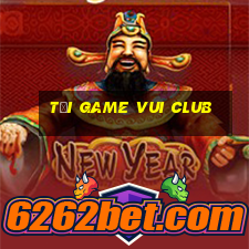 tải game vui club