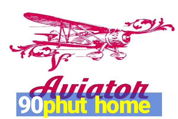 90phut home