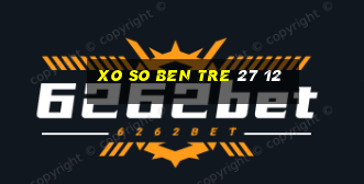 xo so ben tre 27 12