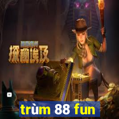 trùm 88 fun