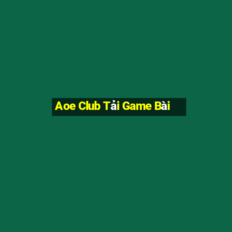 Aoe Club Tải Game Bài