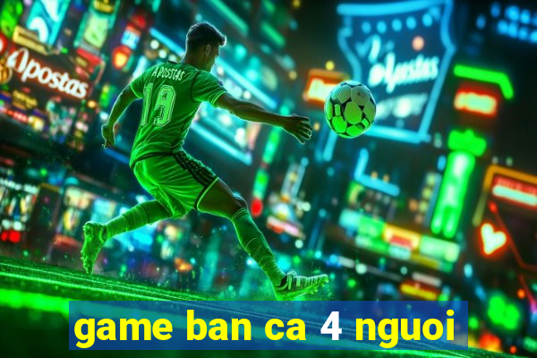 game ban ca 4 nguoi