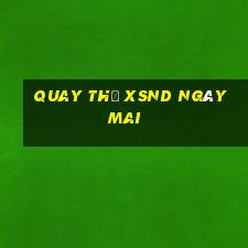 Quay thử XSND ngày mai