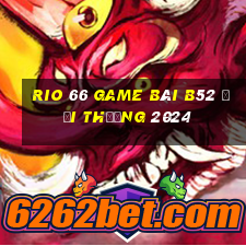 Rio 66 Game Bài B52 Đổi Thưởng 2024