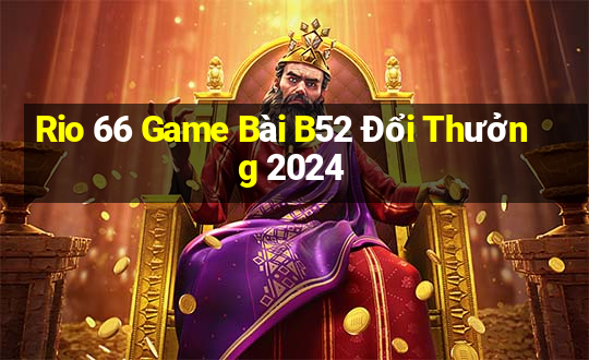 Rio 66 Game Bài B52 Đổi Thưởng 2024