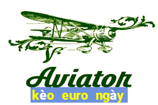 kèo euro ngày hôm nay