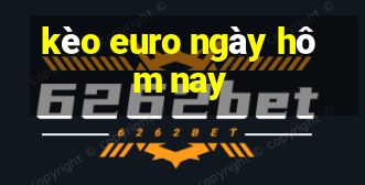 kèo euro ngày hôm nay