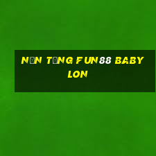 Nền tảng Fun88 Babylon