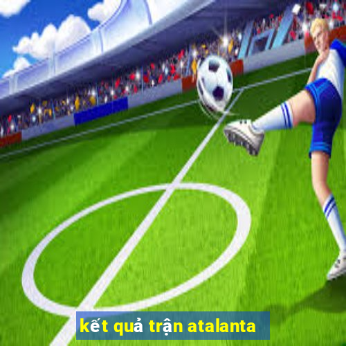 kết quả trận atalanta