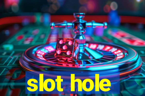 slot hole