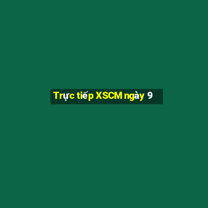 Trực tiếp XSCM ngày 9