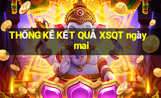 THỐNG KÊ KẾT QUẢ XSQT ngày mai