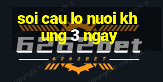 soi cau lo nuoi khung 3 ngay