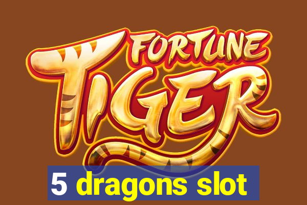 5 dragons slot