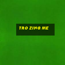 tro zing me