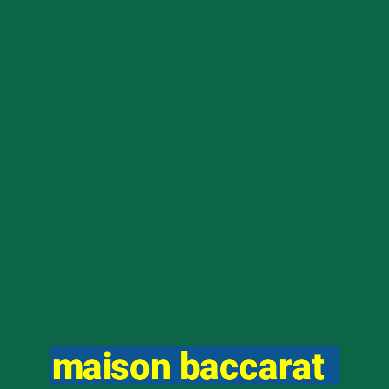 maison baccarat