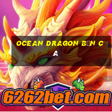 ocean dragon bắn cá