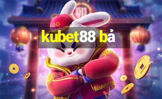 kubet88 bả