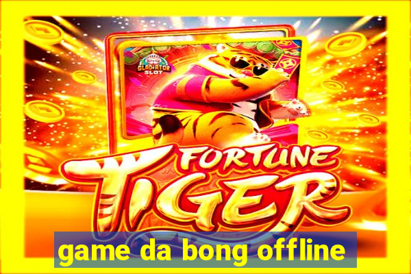 game da bong offline