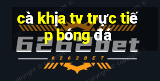 cà khịa tv trực tiếp bóng đá