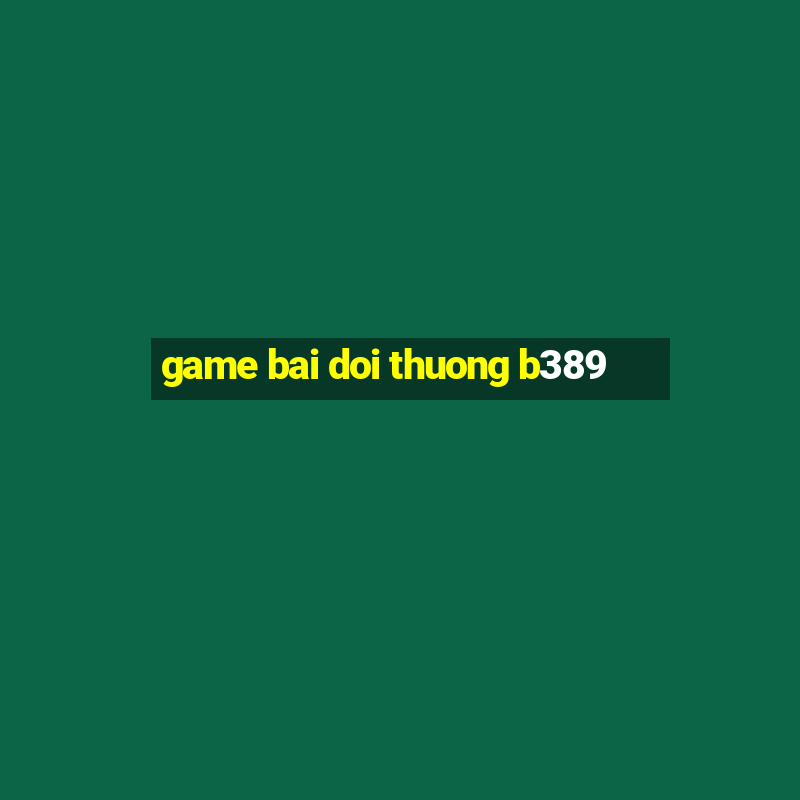 game bai doi thuong b389