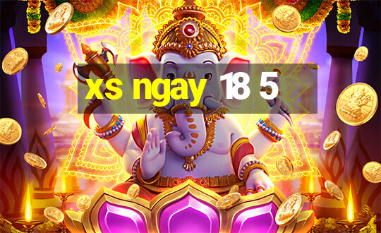 xs ngay 18 5