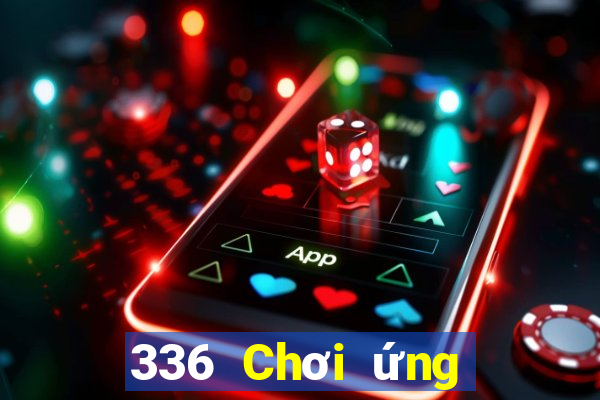 336 Chơi ứng dụng xổ số